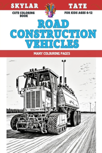Cute Coloring Book for kids Ages 6-12 - Road Construction Vehicles - Many colouring pages