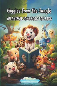 Giggles from the Jungle An Animal Joke Book for Kids