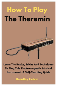 How To Play The Theremin