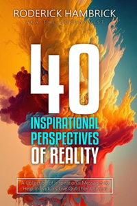 40 Inspirational Perspectives of Reality: A Collection of Inspirational Messages to Help Individuals Live Out Their Dreams