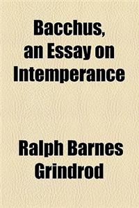 Bacchus, an Essay on Intemperance