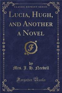 Lucia, Hugh, and Another a Novel (Classic Reprint)