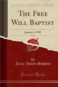 The Free Will Baptist, Vol. 97: January 6, 1982 (Classic Reprint)