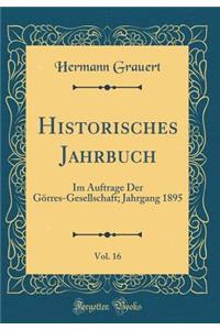 Historisches Jahrbuch, Vol. 16: Im Auftrage Der GÃ¶rres-Gesellschaft; Jahrgang 1895 (Classic Reprint)