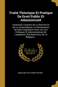 Traité Théorique Et Pratique De Droit Public Et Administratif