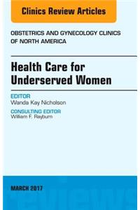 Health Care for Underserved Women, an Issue of Obstetrics and Gynecology Clinics