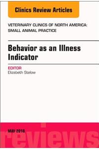 Behavior as an Illness Indicator, an Issue of Veterinary Clinics of North America: Small Animal Practice: Volume 48-3