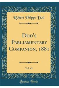 Dod's Parliamentary Companion, 1881, Vol. 49 (Classic Reprint)