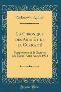 La Chronique des Arts Et de la Curiosité: Supplément A la Gazette des Beaux-Arts; Année 1904 (Classic Reprint)