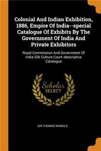 Colonial And Indian Exhibition, 1886, Empire Of India--special Catalogue Of Exhibits By The Government Of India And Private Exhibitors