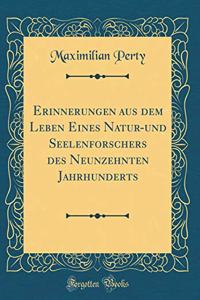 Erinnerungen Aus Dem Leben Eines Natur-Und Seelenforschers Des Neunzehnten Jahrhunderts (Classic Reprint)
