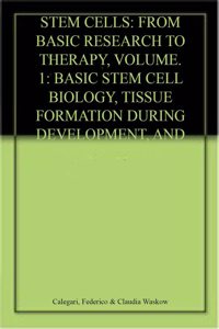 Stem Cells: From Basic Research to Therapy Vol 1: Basic Stem Cell Biology Tissue Formation during Development and Model Organisms