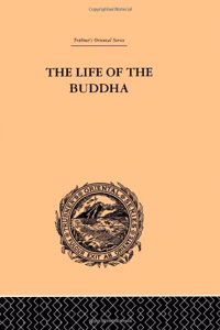 The Life of the Buddha and the Early History of His Order