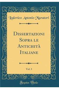 Dissertazioni Sopra Le AntichitÃ  Italiane, Vol. 3 (Classic Reprint)