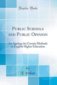 Public Schools and Public Opinion: An Apology for Certain Methods in English Higher Education (Classic Reprint)