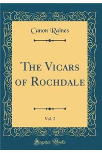 The Vicars of Rochdale, Vol. 2 (Classic Reprint)