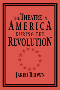 Theatre in America During the Revolution