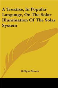 Treatise, In Popular Language, On The Solar Illumination Of The Solar System