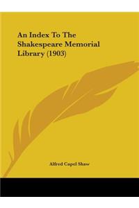 Index To The Shakespeare Memorial Library (1903)