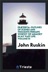 PrÃ¦terita: Outlines of Scenes and Thoughts Perhaps ..., Volume 3, Parts 1-2