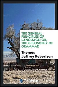 The general principles of language; or, The philosophy of grammar