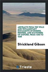 Abstracts from the Wills and Testamentary Documents of Binders, Printers, and Stationers of ...
