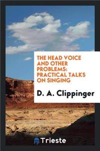 The Head Voice and Other Problems: Practical Talks on Singing: Practical Talks on Singing