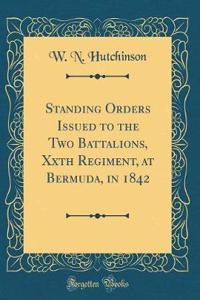 Standing Orders Issued to the Two Battalions, Xxth Regiment, at Bermuda, in 1842 (Classic Reprint)