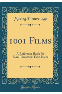 1001 Films: A Reference Book for Non-Theatrical Film Users (Classic Reprint)