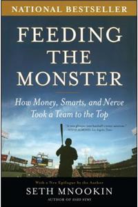 Feeding the Monster: How Money, Smarts, and Nerve Took a Team to the Top