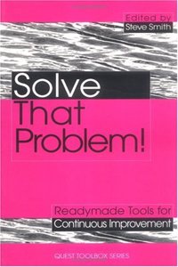 Solve That Problem! Tools for Quality Improvement (Quest Quality S.)
