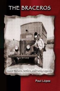 The Braceros: Guest Workers, Settlers, and Family Legacies