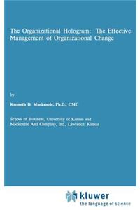 The Organizational Hologram: The Effective Management of Organizational Change