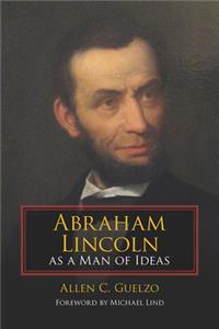 Abraham Lincoln as a Man of Ideas