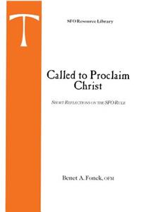 Called to Proclaim Christ: Short Reflections on the SFO Rule
