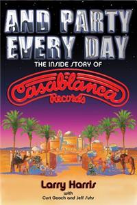 And Party Every Day: The Inside Story of Casablanca Records