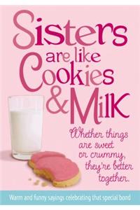 Sisters Are Like Cookies & Milk
