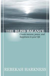 Bliss Balance - Create Success, Peace, and Happiness in Your Life