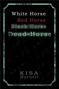 White Horse, Red Horse, Black Horse, Dead Horse