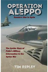 Operation Aleppo: Russia's War in Syria