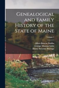 Genealogical and Family History of the State of Maine; Volume 1