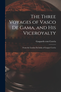 Three Voyages of Vasco de Gama, and His Viceroyalty