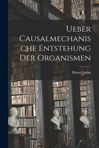 Ueber Causalmechanische Entstehung Der Organismen