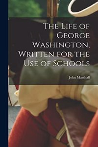 Life of George Washington, Written for the Use of Schools