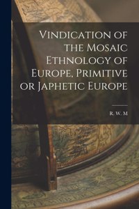 Vindication of the Mosaic Ethnology of Europe, Primitive or Japhetic Europe