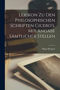 Lexikon zu den philosophischen Schriften Cicero's. Mit Angabe sämtlicher Stellen
