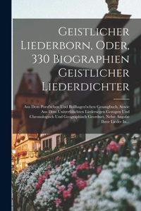 Geistlicher Liederborn, Oder, 330 Biographien Geistlicher Liederdichter