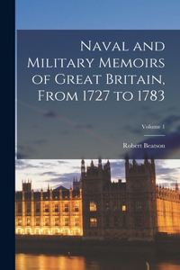 Naval and Military Memoirs of Great Britain, From 1727 to 1783; Volume 1