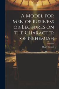 Model for Men of Business or Lectures on the Character of Nehemiah
