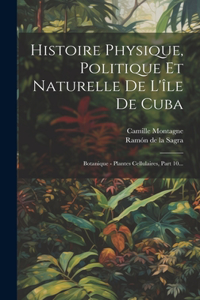 Histoire Physique, Politique Et Naturelle De L'île De Cuba